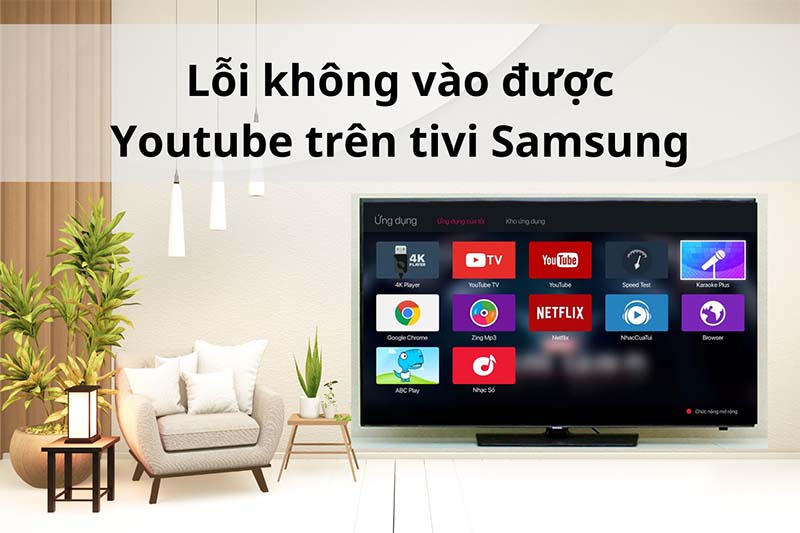 Tivi Samsung Không Vào Được YouTube – Nguyên Nhân & Cách Khắc Phục Hiệu Quả